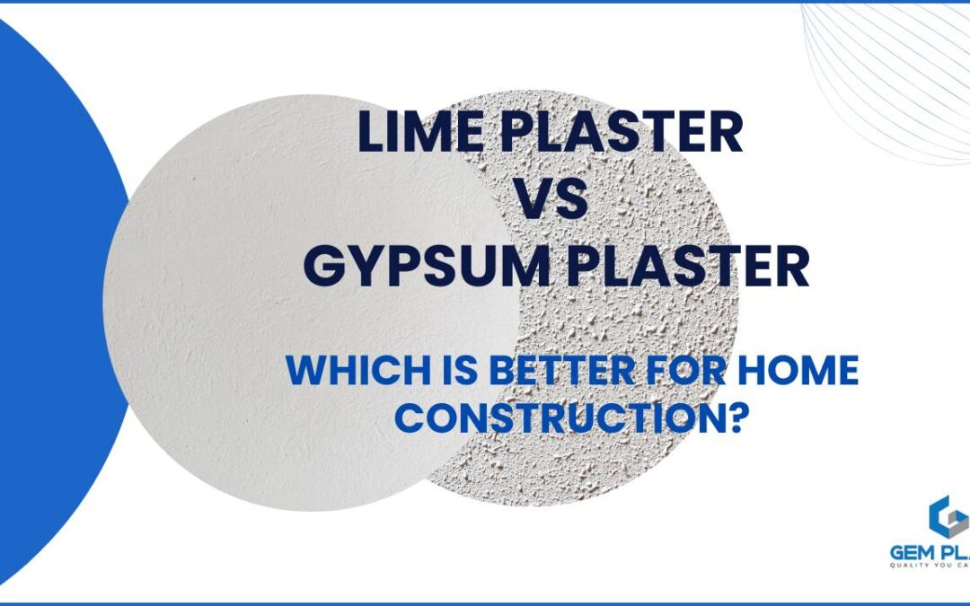 Lime Plaster vs Gypsum Plaster: Which Is Better for Home Construction?