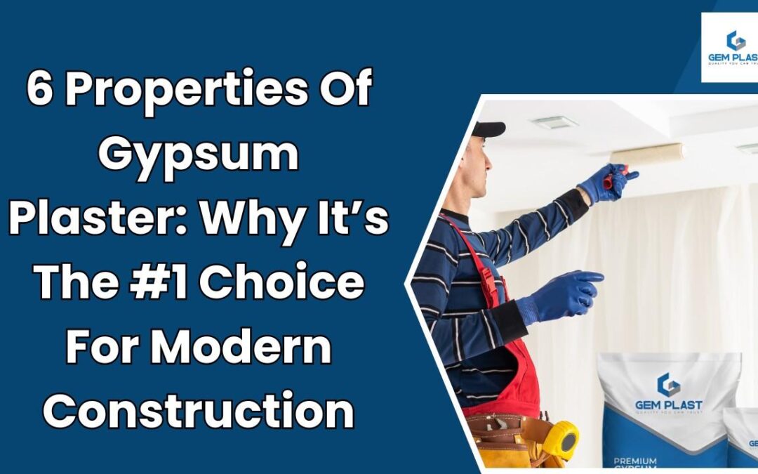 6 Properties of Gypsum Plaster: Why It’s the #1 Choice for Modern Construction